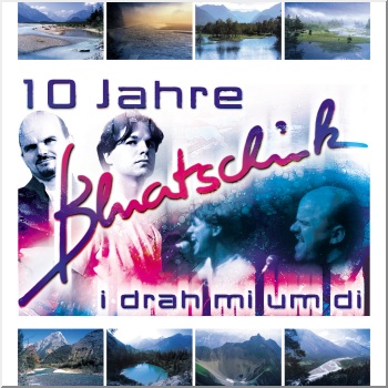 I DRAH MI UM DI - 10 Jahre Bluatschink